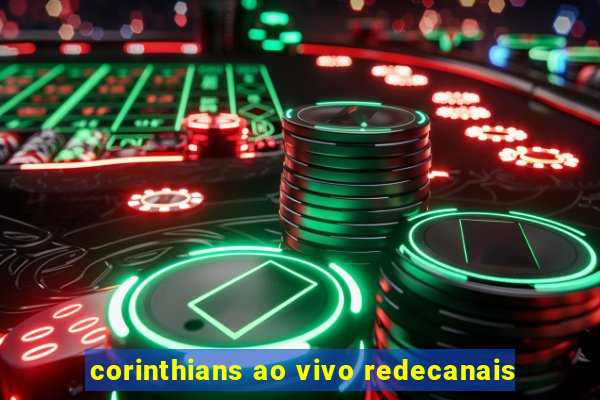 corinthians ao vivo redecanais